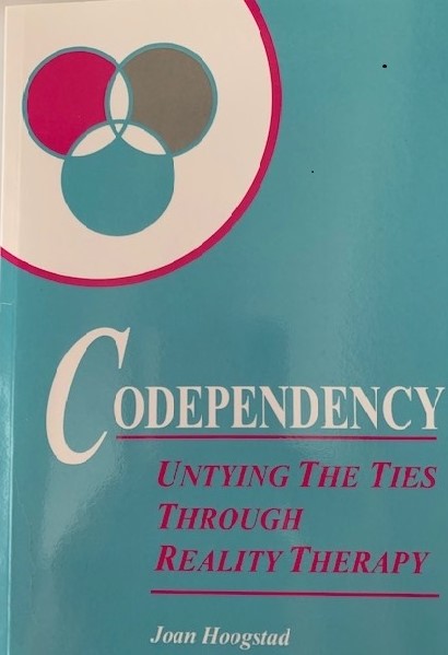 Codependency - Untying the ties through Reality Therapy - Joan Hoogstad